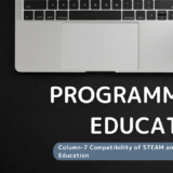 Column-7: Compatibility of STEAM and Programming Education